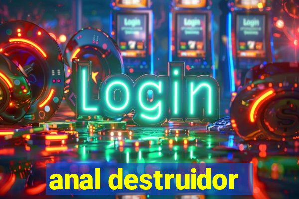 anal destruidor